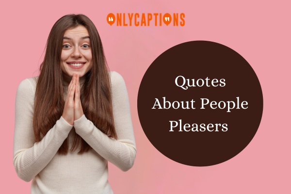 Quotes About People Pleasers-OnlyCaptions