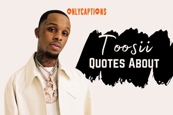 Quotes About Toosii-OnlyCaptions