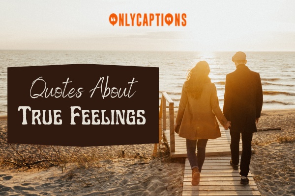 Quotes About True Feelings 1-OnlyCaptions