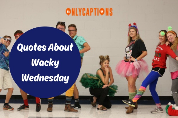 Quotes About Wacky Wednesday 1-OnlyCaptions