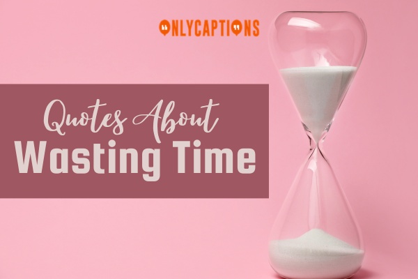 Quotes About Wasting Time 1-OnlyCaptions