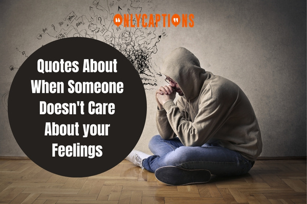 Quotes About When Someone Doesnt Care About your Feelings-OnlyCaptions