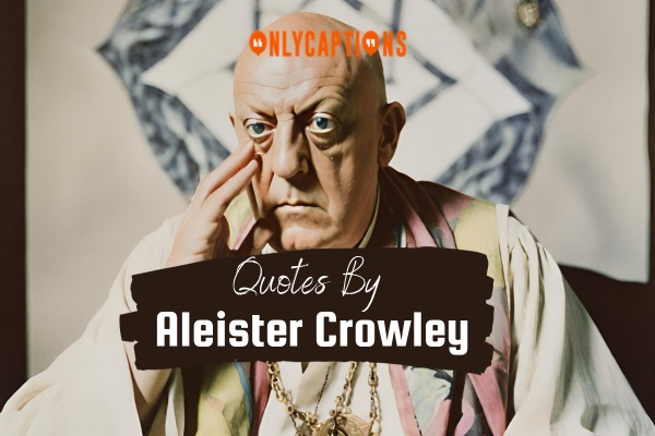 Quotes By Aleister Crowley 1-OnlyCaptions