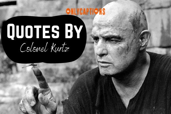 Quotes By Colonel Kurtz 1-OnlyCaptions