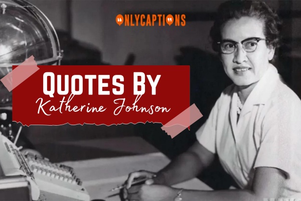 Quotes By Katherine Johnson 1-OnlyCaptions