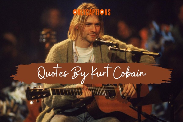 Quotes By Kurt Cobain 1-OnlyCaptions