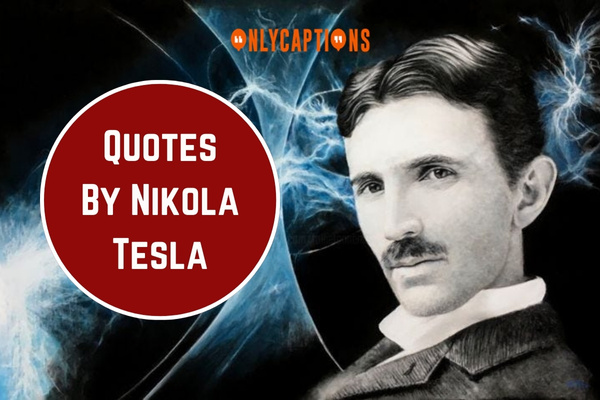 Quotes By Nikola Tesla 1-OnlyCaptions
