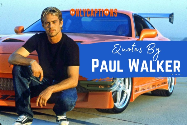 Quotes By Paul Walker 1-OnlyCaptions