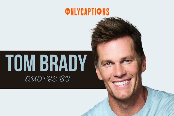Quotes By Tom Brady-OnlyCaptions