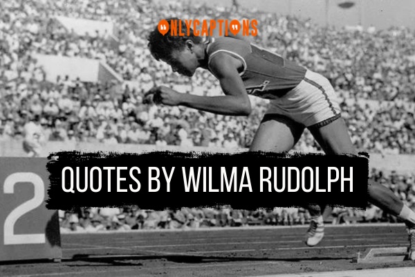 Quotes By Wilma Rudolph 1-OnlyCaptions