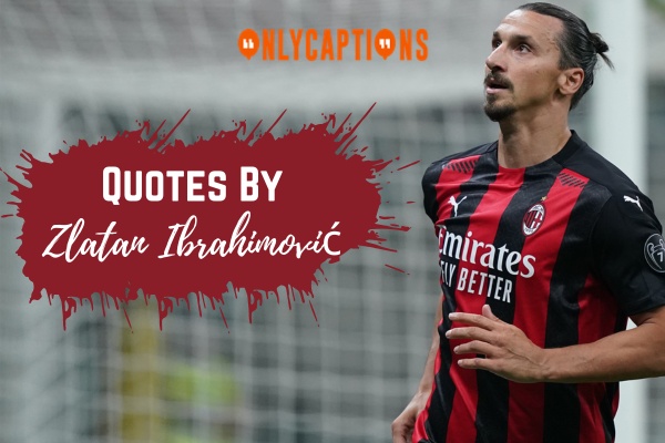 Quotes By Zlatan Ibrahimovic 1-OnlyCaptions