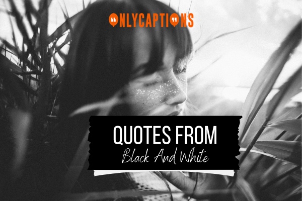 Quotes From Black And White 1-OnlyCaptions