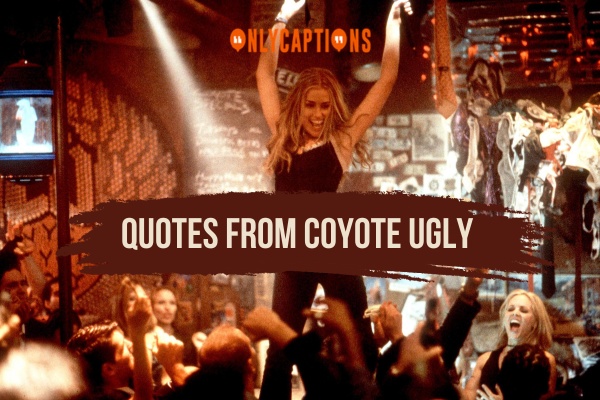 680 Quotes From Coyote Ugly 2026 The Untold Narratives