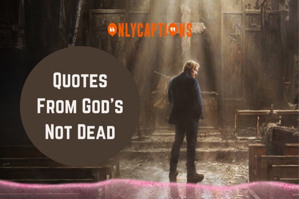 Quotes From Gods Not Dead 1-OnlyCaptions