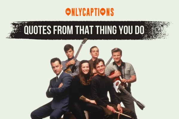 Quotes From That Thing You Do 1-OnlyCaptions