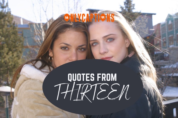 Quotes From Thirteen 1-OnlyCaptions