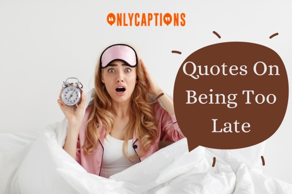 Quotes On Being Too Late 1-OnlyCaptions
