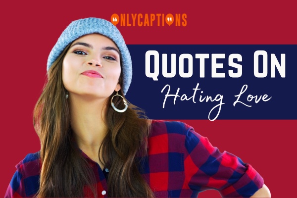 Quotes On Hating Love-OnlyCaptions