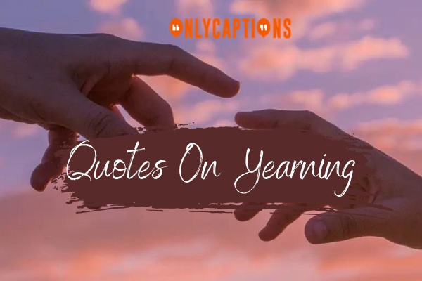 Quotes On Yearning 1-OnlyCaptions
