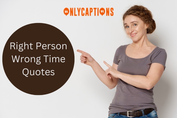 Right Person Wrong Time Quotes 1-OnlyCaptions