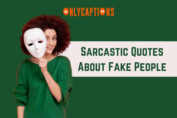 Sarcastic Quotes About Fake People 1-OnlyCaptions