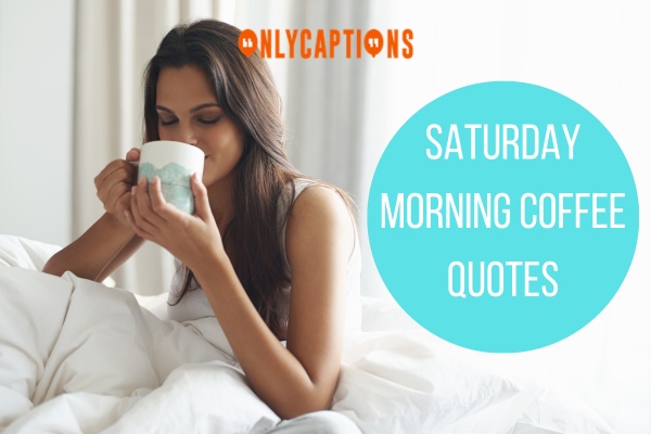 Saturday Morning Coffee Quotes 1-OnlyCaptions