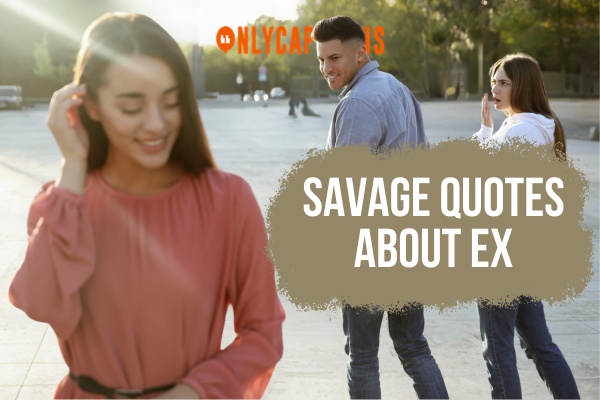 Savage Quotes About Ex 1-OnlyCaptions