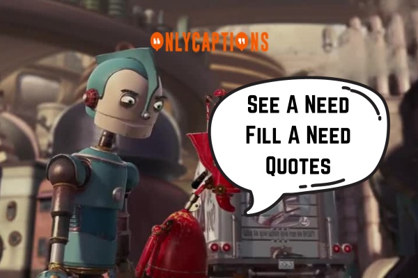 See A Need Fill A Need Quotes 1-OnlyCaptions