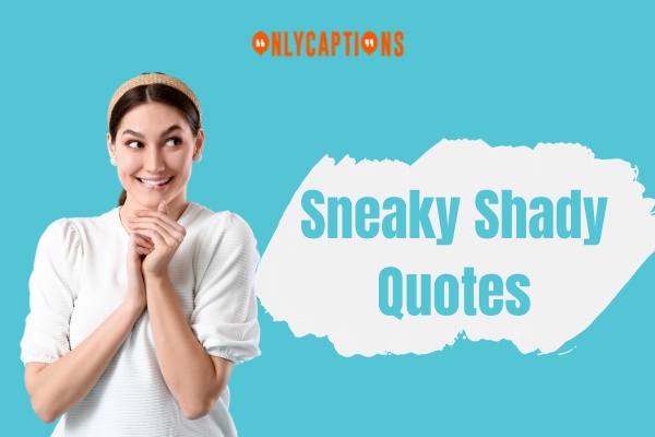 Sneaky Shady Quotes 1-OnlyCaptions