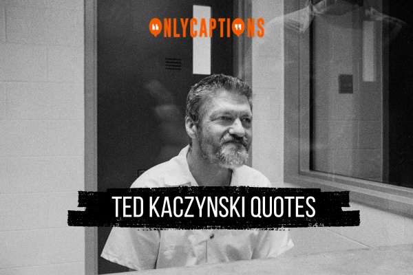 Ted Kaczynski Quotes 1-OnlyCaptions