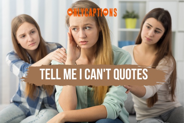 Tell Me I Cant Quotes 1-OnlyCaptions