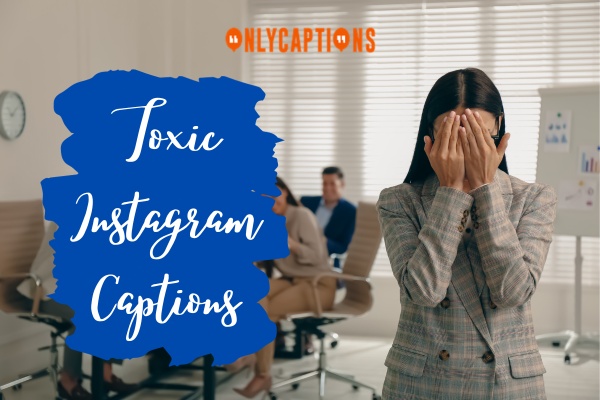 Toxic Instagram Captions-OnlyCaptions