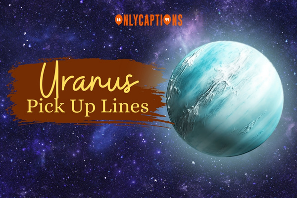 Uranus Pick Up Lines 1-OnlyCaptions