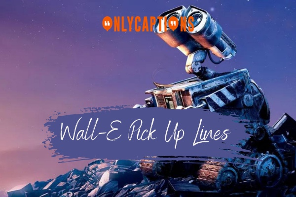 Wall E Pick Up Lines 1-OnlyCaptions