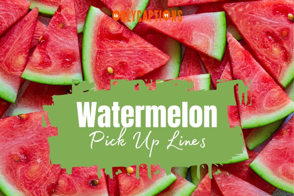 Watermelon Pick Up Lines 1-OnlyCaptions