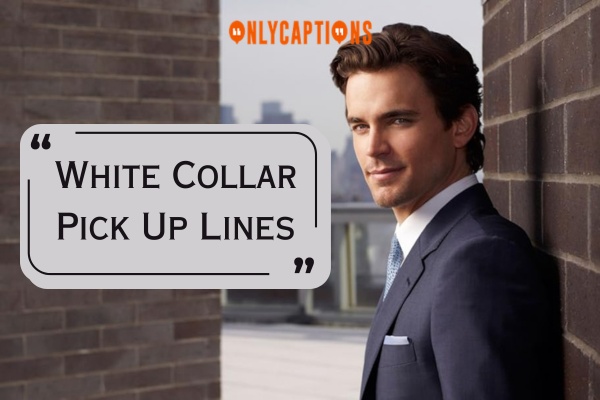 White Collar Pick Up Lines 1-OnlyCaptions