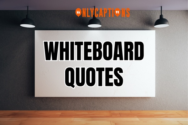 Whiteboard Quotes 1-OnlyCaptions