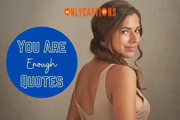 You Are Enough Quotes 1-OnlyCaptions