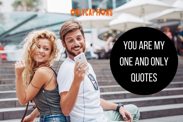 You Are My One And Only Quotes 1-OnlyCaptions