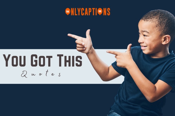 You Got This Quotes-OnlyCaptions