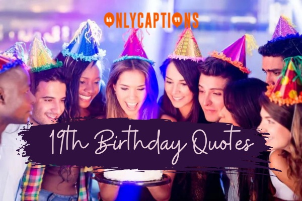 19th Birthday Quotes-OnlyCaptions
