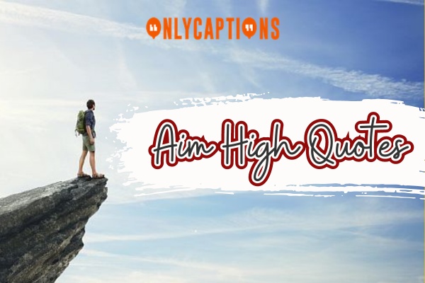 Aim High Quotes-OnlyCaptions