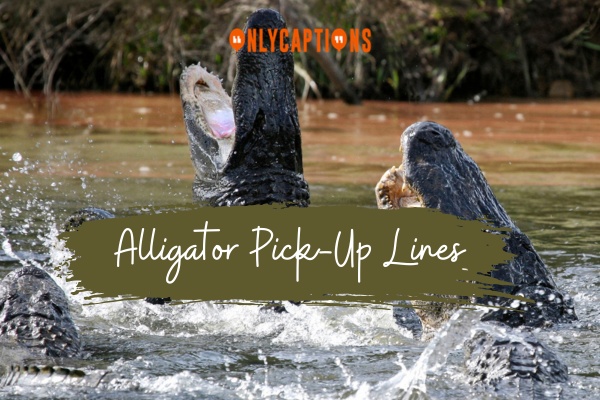 Alligator Pick Up Lines 1-OnlyCaptions