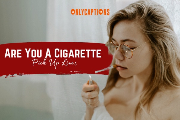 Are You A Cigarette Pick Up Lines 1-OnlyCaptions