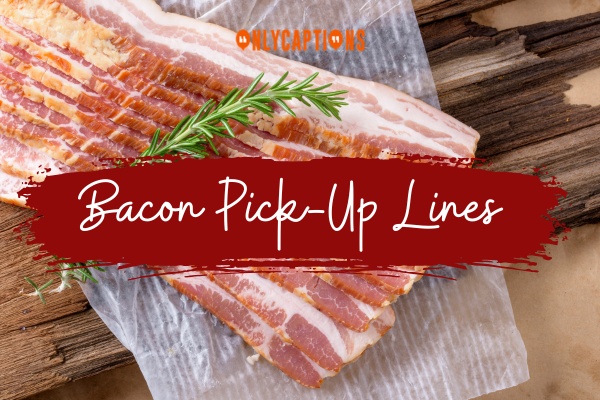 Bacon Pick Up Lines-OnlyCaptions