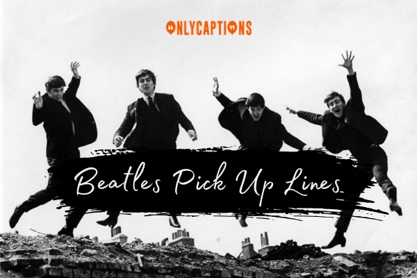 Beatles Pick Up Lines 1-OnlyCaptions
