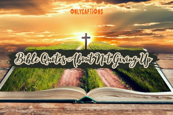 Bible Quotes About Not Giving Up 1-OnlyCaptions