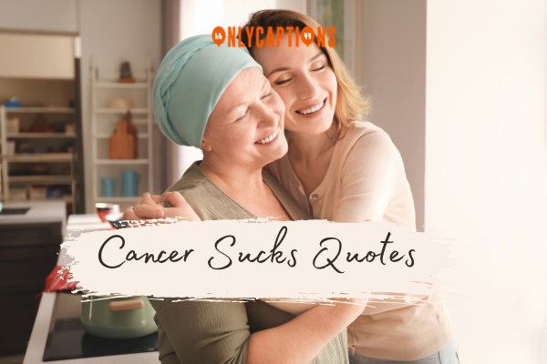 Cancer Sucks Quotes-OnlyCaptions