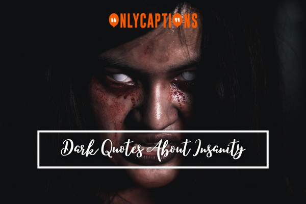 Dark Quotes About Insanity 1-OnlyCaptions