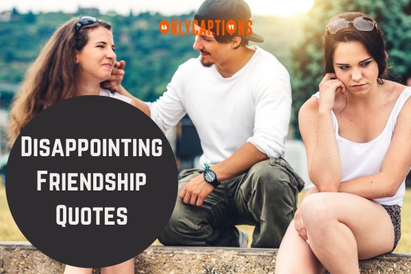Disappointing Friendship Quotes-OnlyCaptions